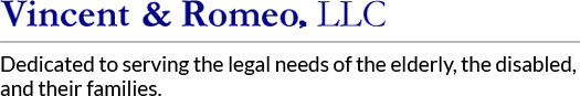 Vincent & Romeo, LLC | Dedicated to serving the legal needs of the elderly, the disabled, and their families.